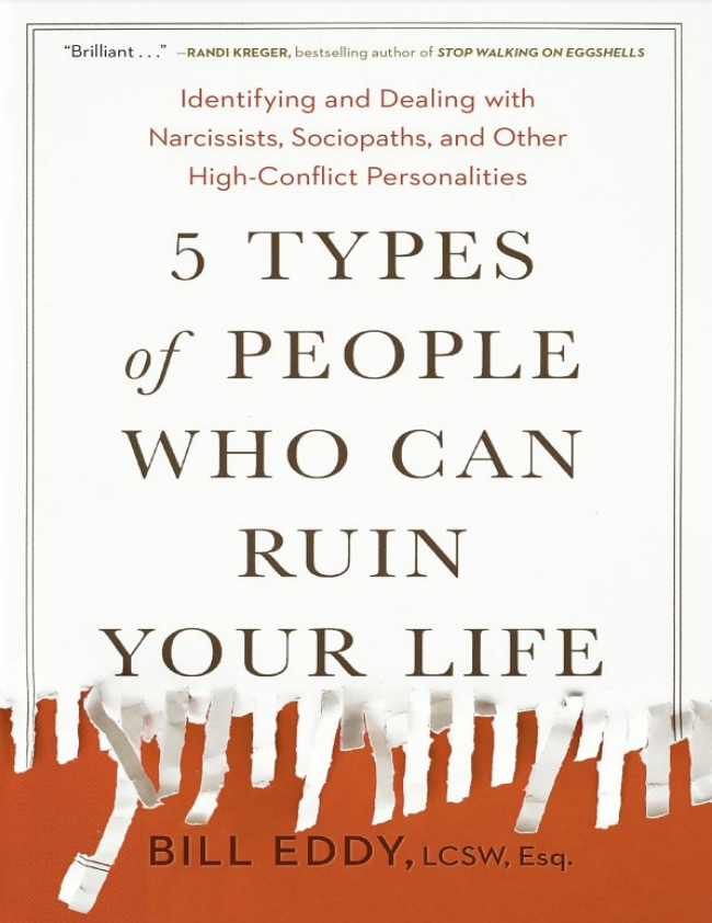 5 Types of People Who Can Ruin Your Life: Identifying and Dealing with Narcissists, Sociopaths, and Other High-Conflict Personalities