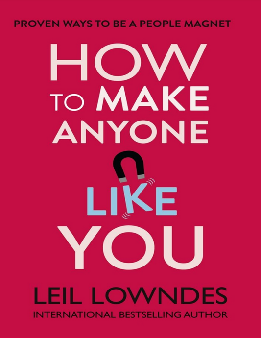 How to Make Anyone Like You : Proven Ways to Become a People Magnet